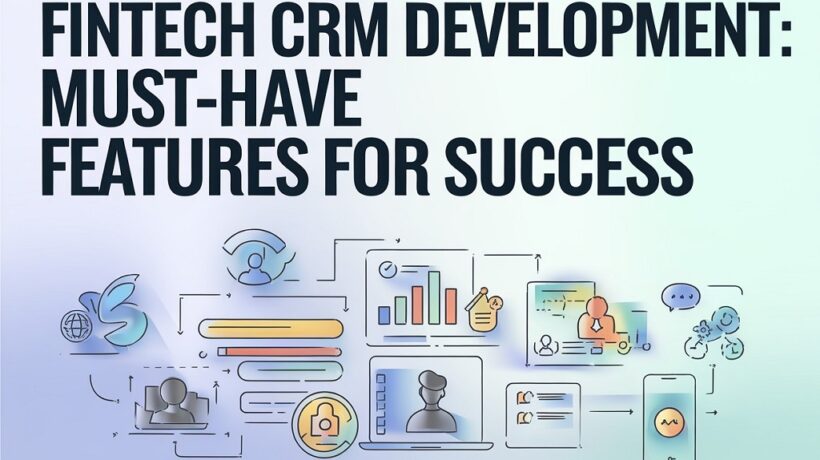 FinTech CRM Development: Must-Have Features for Success